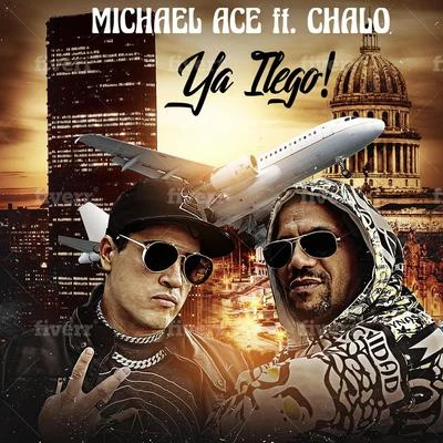 Chalo/Michael Ace Ya Llego! (feat. Chalo)