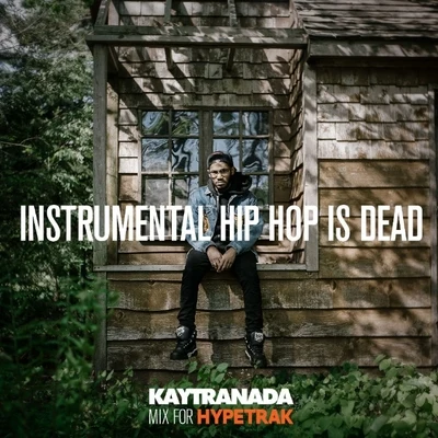 Kaytranada HYPETRAK Mix: INSTRUMENTAL HIP HOP IS DEAD