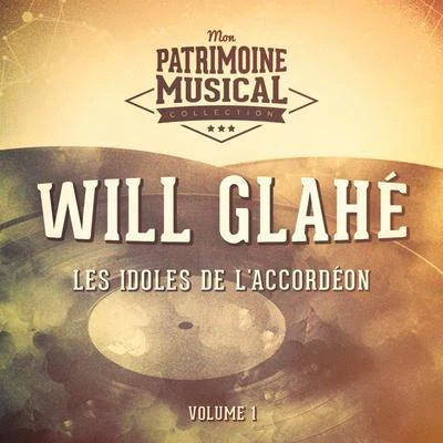 Will Glahé Les idoles de laccordéon : Will Glahé, Vol. 1