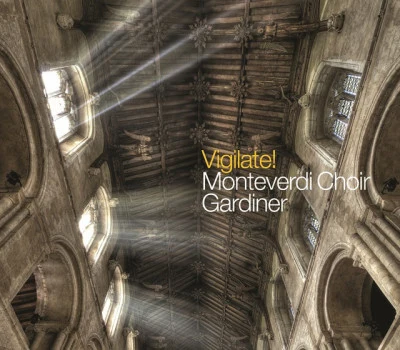 The Monteverdi Choir/John Eliot Gardiner Vigilate!