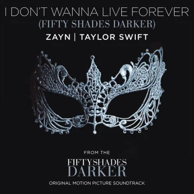 Taylor Swift/ZAYN I Don’t Wanna Live Forever (Fifty Shades Darker)