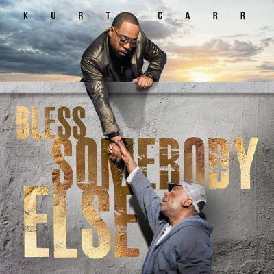 Kurt Carr Bless Somebody Else