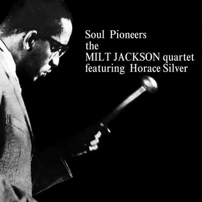 Horace Silver/Milt Jackson Quartet Soul Pioneers