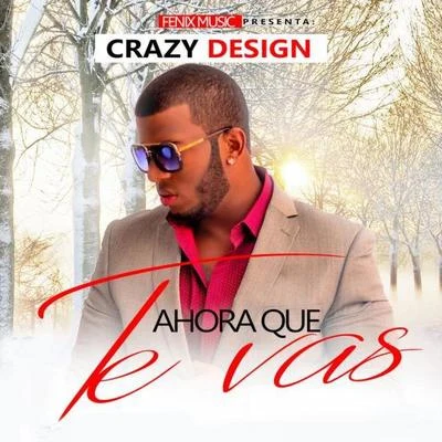 Crazy Design Ahora Que Te Vas