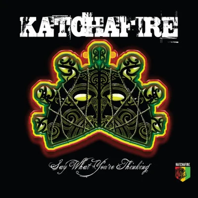 Katchafire Say What Youre Thinking