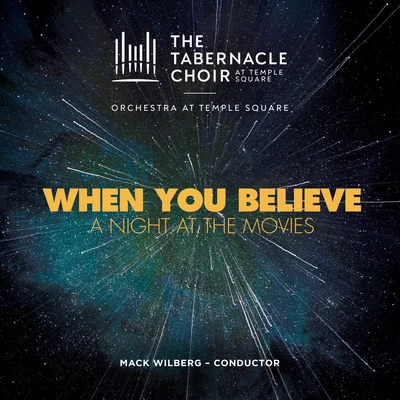 Orchestra at Temple Square/The Tabernacle Choir at Temple Square When You Believe: A Night at the Movies