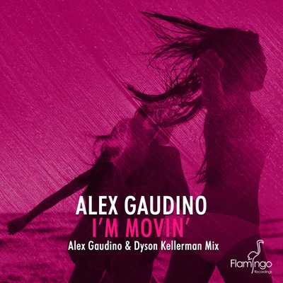 Alex Gaudino/Dyson Kellerman I'm Movin' (Alex Gaudino & Dyson Kellerman Mix)