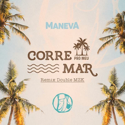 Double MZK/Maneva/Gabriel Elias Corre Pro Meu Mar (Double MZK Remix)