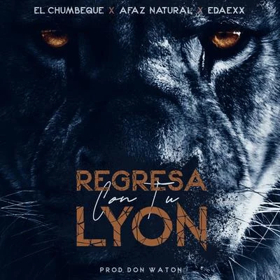 Edaexx/Don Waton/Afaz Natural/El Chumbeque Regresa Con Tu Lyon