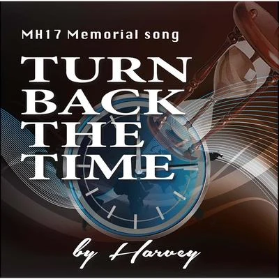 Harvey Turn Back the Time (MH17 Memorial Song)