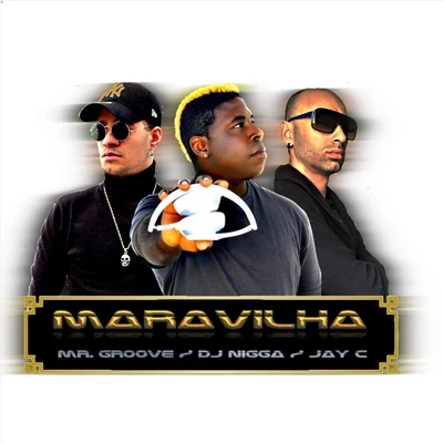 Jay C/DJ Nigga/Mr. Groove Maravilha (feat. Mr. Groove & Jay C)