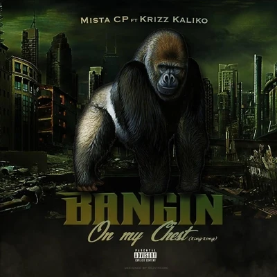 Krizz Kaliko/Mista Cp Bangin on My Chest (King Kong) [feat. Krizz Kaliko]