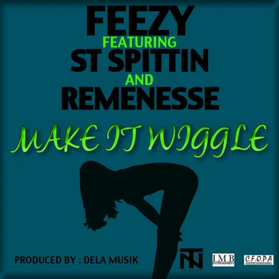 Feezy/St Spittin/Remenesse Make It Wiggle (feat. ST Spittin and Remenesse) - Single