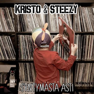 Kristo/Loasteeze/Kristo &amp; Steezy Syntymästä asti