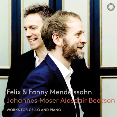 Alasdair Beatson/Johannes Moser Mendelssohn & Mendelssohn-Hensel: Works for Cello & Piano