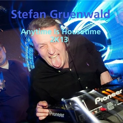 Stefan Gruenwald Anytime Is Housetime 2K13