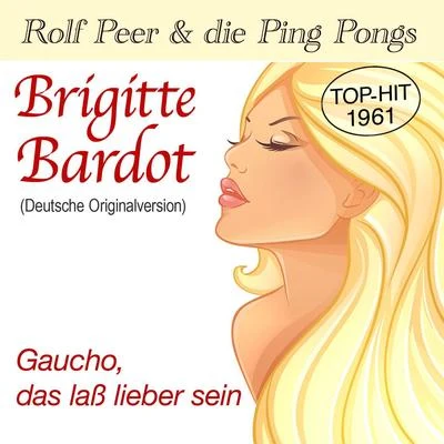 Rolf Peer/Die Ping Pongs Brigitte BardotGaucho, das laß lieber sein