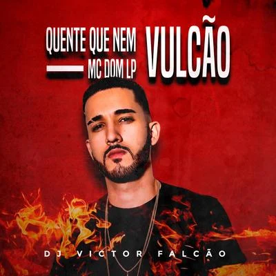 DJ Victor Falcão/Mc Dom Lp Quente Que Nem Vulcão