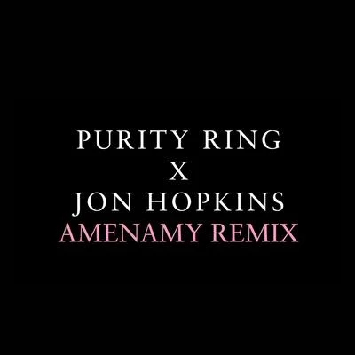 Purity Ring Amenamy (Jon Hopkins Remix)