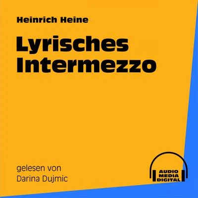 Heinrich Heine/Darina Dujmic/Audio Media Digital Hörbücher Lyrisches Intermezzo