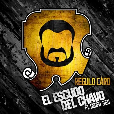 Régulo Caro El Escudo Del Chavo (feat. Grupo 360) - Single