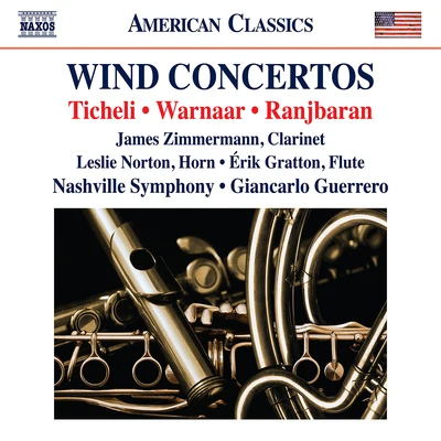 Nashville Symphony Orchestra TICHELI, F.: Clarinet ConcertoWARNAAR, B.: Horn ConcertoRANJBARAN, B.: Flute Concerto (J. Zimmermann, L. Norton, É. Gratton, Guerrero)