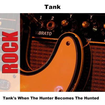 Tank (吕建中) Tanks When The Hunter Becomes The Hunted