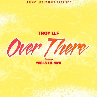 TroyLLF Over There (feat. Yasi & Lil Mya)