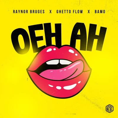 Ghetto Flow/Raynor Bruges/Bamo OEH AH