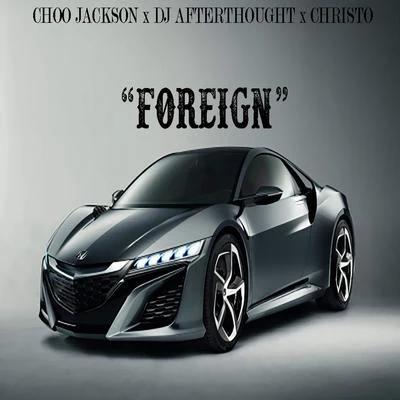 DJ Afterthought Foreign (feat. Choo Jackson)