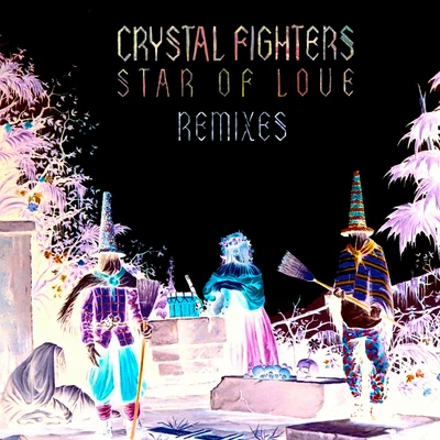 Crystal Fighters Star Of Love (Remixes)