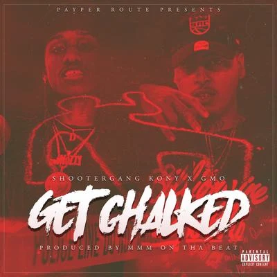 GMO/ShooterGang Kony Get Chalked (feat. ShooterGang Kony)