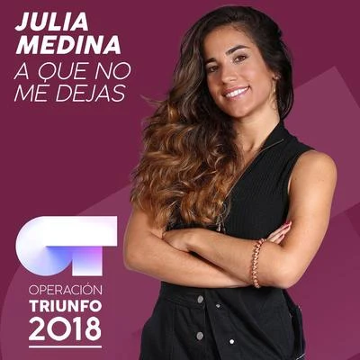 Julia Medina A Que No Me Dejas (Operación Triunfo 2018)