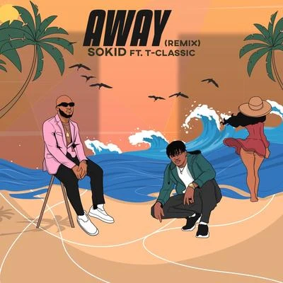 T-Classic/Sokid Away Remix