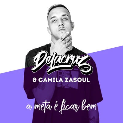 DeLacruz/Camila Zasoul A Meta É Ficar Bem