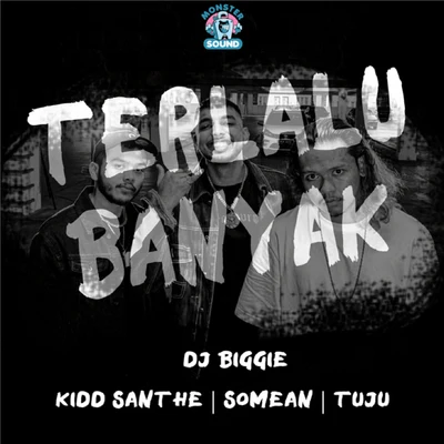 Kidd Santhe/Tuju/SoMean Terlalu Banyak