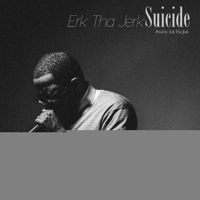 Erk Tha Jerk Suicide - Single