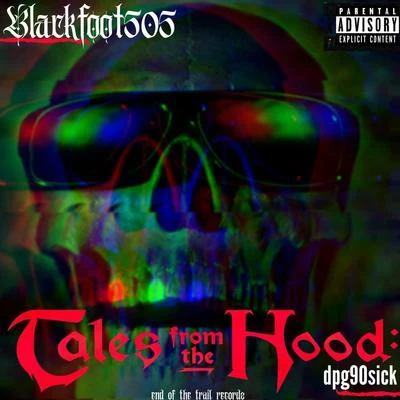 Blackfoot505 Tales from the Hood: Dpg90sick