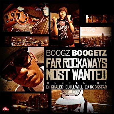 Boogz Boogetz Far Rockaways Most Wanted (Hosted By DJ Khaled,DJ Ill Will DJ Rockstar)