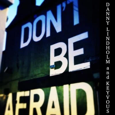 Keyvous/Danny Lindholm Don't Be Afraid