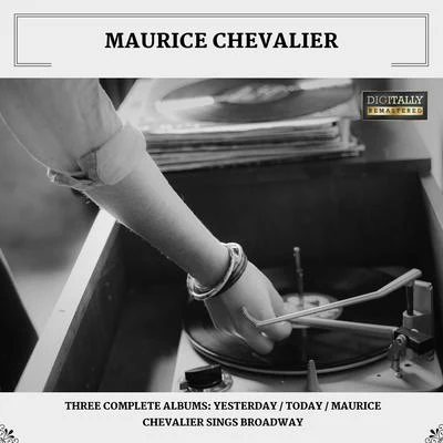 Maurice Chevalier Three Complete Albums: YesterdayTodayMaurice Chevalier Sings Broadway (Digitally Remastered)