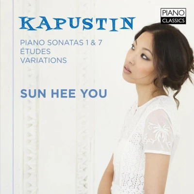 Sun Hee You/Nikolai Kapustin Nikolai Kapustin: Piano Sonatas 1 & 7, Ètudes & Variations