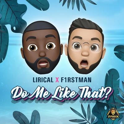 F1rstman/Lirical Do me like that?