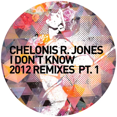 Chelonis R. Jones I Dont Know (2012 Remixes Pt. 1)