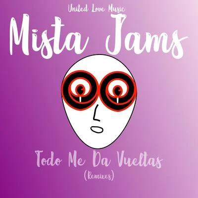 Mista Jams Todo Me Da Vueltas (Remixes)