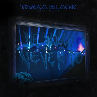 Taska Black/Nevve We Would Never Do (Live Session)