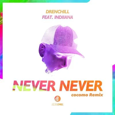 Indiiana/Drenchill/Cocomo Never Never (cocomo Remix)