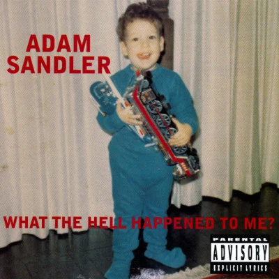 Adam Sandler What the Hell Happened to Me?