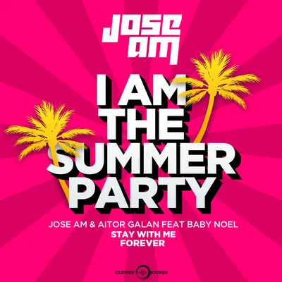 Baby Noel/Jose AM/Aitor Galan Stay With Me Forever (I am the Summer Party) [Radio Mix]