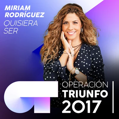 Miriam Rodríguez Quisiera Ser (Operación Triunfo 2017)